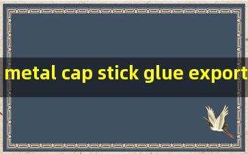 metal cap stick glue exporters